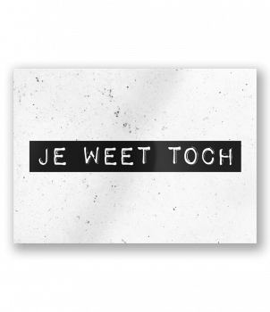 Black & White Cards - Je weet toch